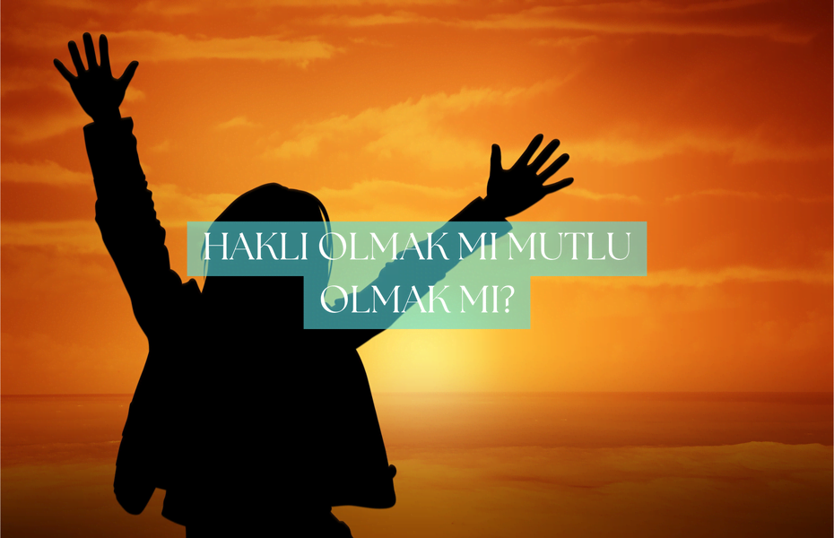 Haklı Olmak mı Mutlu Olmak mı? İlişkilerde Hangisini Seçiyorsunuz?-1